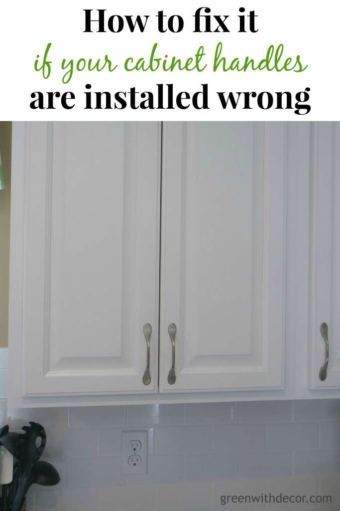 Fix It If Cabinet Handles Installed Wrong Green With Decor