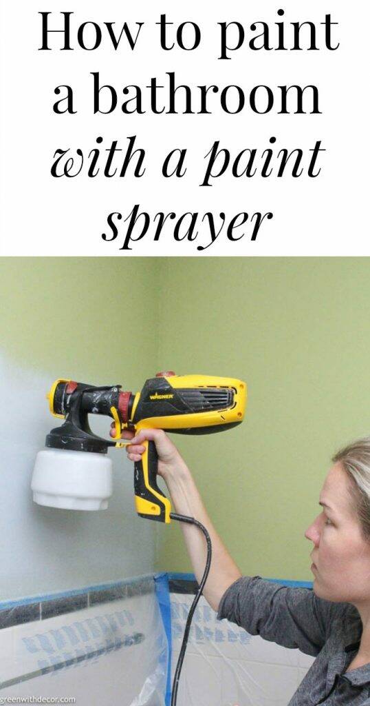 How to paint a bathroom with a paint sprayer - Green WIth Decor